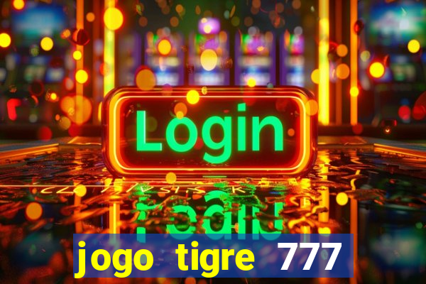 jogo tigre 777 como jogar